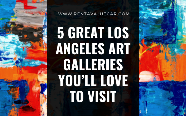 5 great los angeles art gallaries museum art car rental