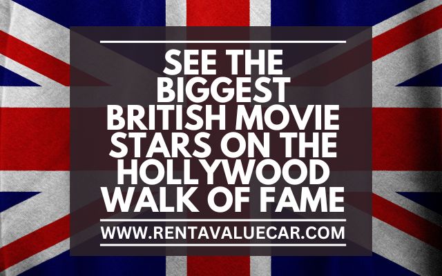 See the Biggest British Movie Stars on the Hollywood Walk of Fame car rentals in los angeles california
