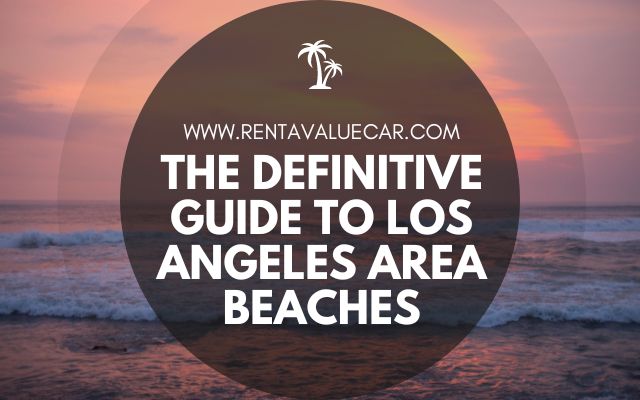 Blog Header - The affordable car rental Definitive Guide to Los Angeles Area Beaches