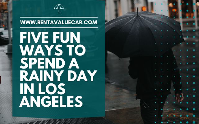 Blog Header - Five Fun Ways To Spend a Rainy Day in Los Angeles