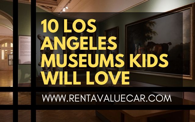 car rental place Blog Header - 10 Los Angeles Museums Kids Will Love