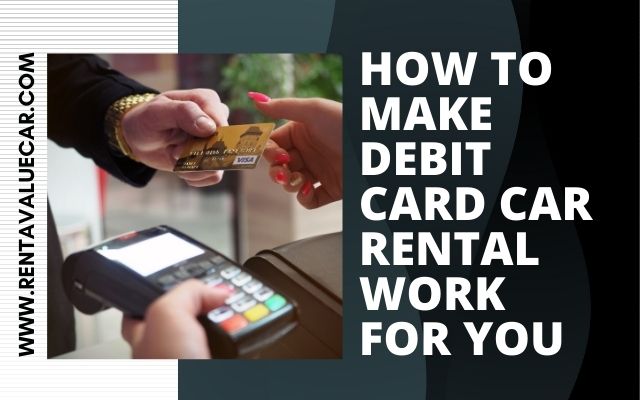 How To Make Debit Card Car Rental Work for You