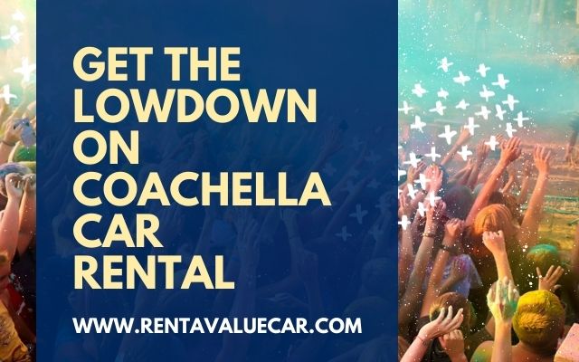 Get The Lowdown On Coachella Car Rental - www.rentavaluecar.com