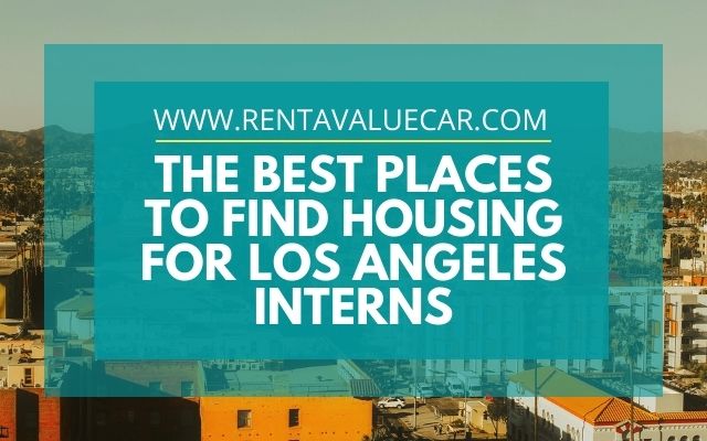 www.rentavaluecar.com -The Best Places To Find Housing for Los Angeles Interns