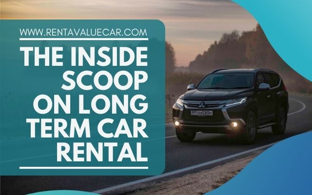 The Inside Scoop on Long Term Car Rental