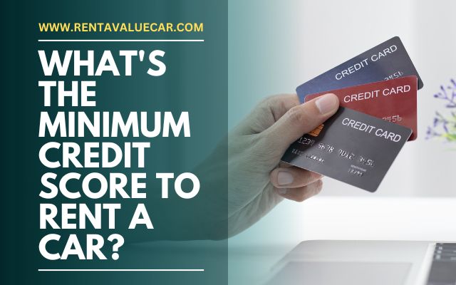 What's The Minimum Credit Score To Rent A Car
