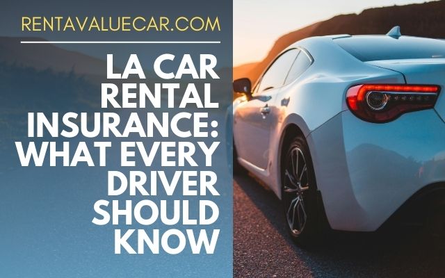 LA Car Rental Insurance What Every Driver Should Know