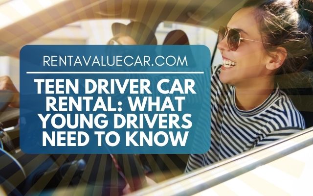 Teen Driver Car Rental What Young Drivers Need to Know