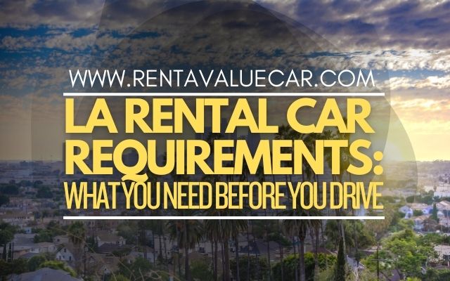 LA Rental Car Requirements What You Need Before You Drive