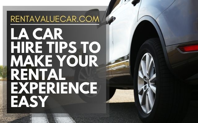 Los Angeles Car Hire Tips to Make Your Rental Experience Easy