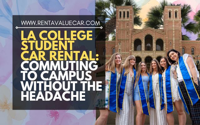 LA College Student Car Rental Commuting to Campus Without the Headache