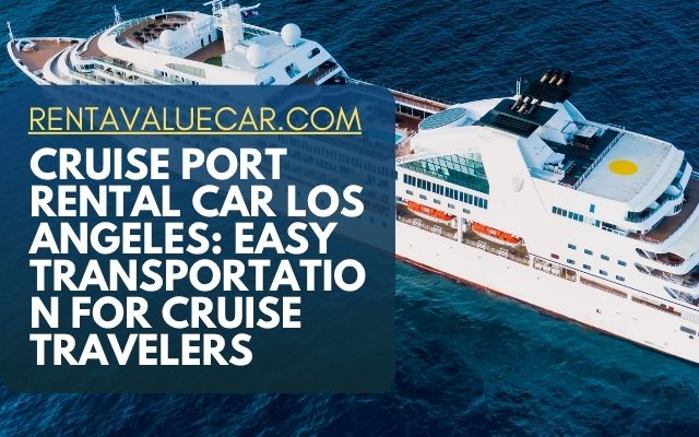 Cruise Port Rental Car Los Angeles Easy Transportation for Cruise Travelers