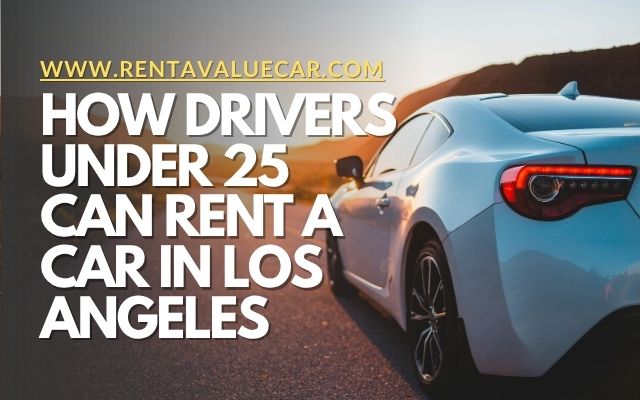 How Drivers Under 25 Can Rent a Car in Los Angeles
