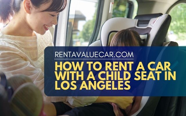 How to Rent a Car With a Child Seat in Los Angeles