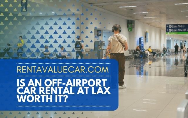 Is an Off-Airport Car Rental at LAX Worth It